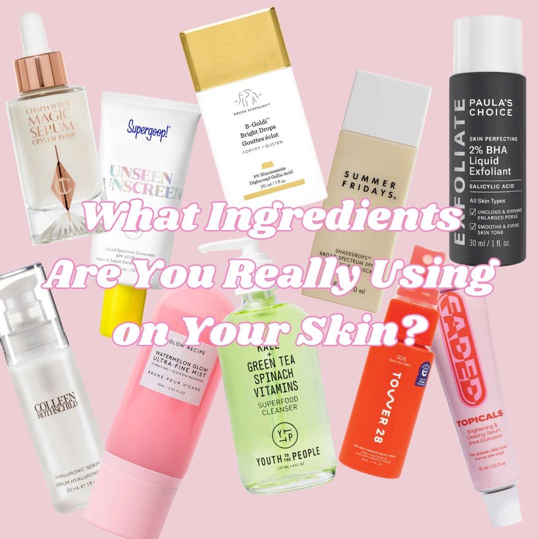 What Ingredients Are You Really Using on Your Skin?
