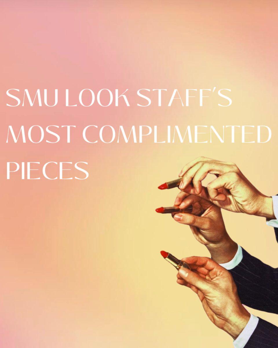 SMU Look Staff’s Most Complimented Pieces Revealed