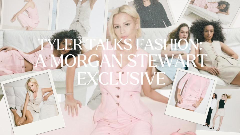 Tyler Talks Fashion: A Morgan Stewart Exclusive
